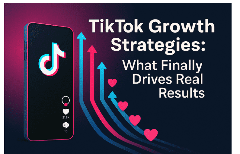 tiktok-growth-strategies:-what-finally-drives-real-results